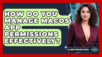 How Do You Manage macOS App Permissions Effectively? - All About Operating Systems