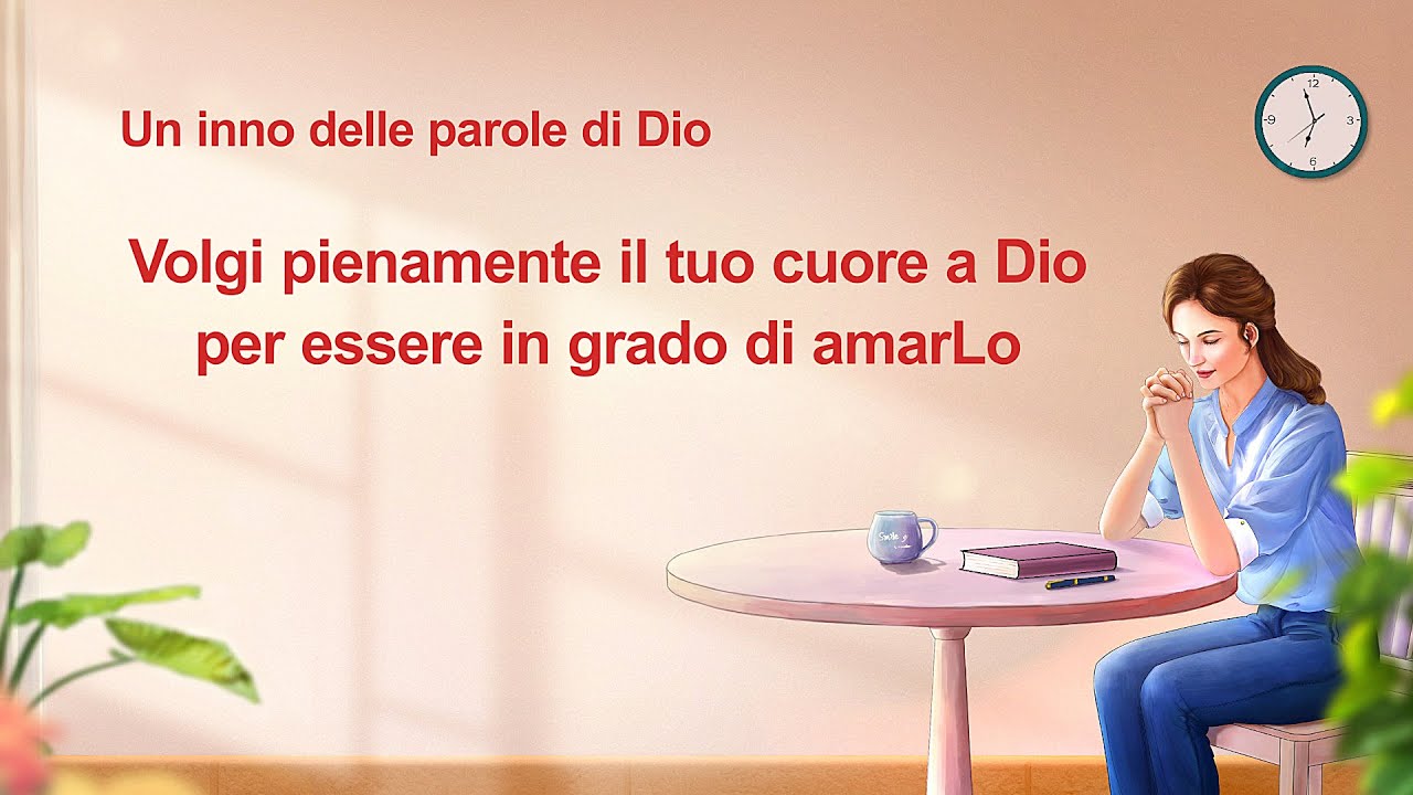 Cantico cristiano - Volgi pienamente il tuo cuore a Dio per essere in grado di amarLo