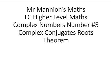 Mr Mannion’s Maths Leaving Cert Higher Level Maths Complex Numbers#5 Complex Conjugate Roots Theorem
