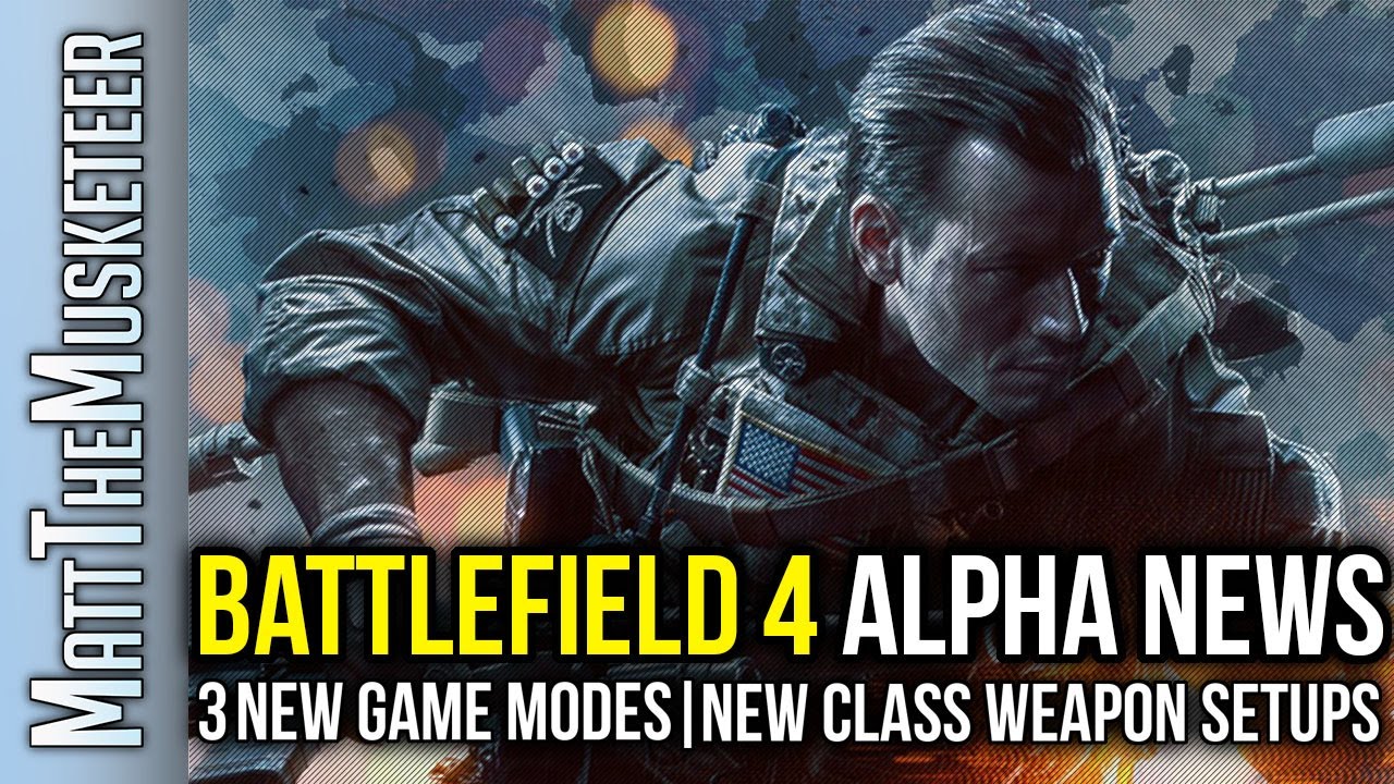 Battlefield 4 | Alpha News | 3 New Game Modes | New Weapon Class Setups ...