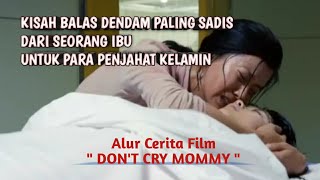 BALAS DENDAM SEORANG IBU ATAS KEMATIAN ANAKNYA - ALUR CERITA FILM DON'T CRY MOMMY 2012