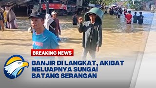 Breaking News - Banjir Belum Surut, Warga Langkat Masih Mengungsi