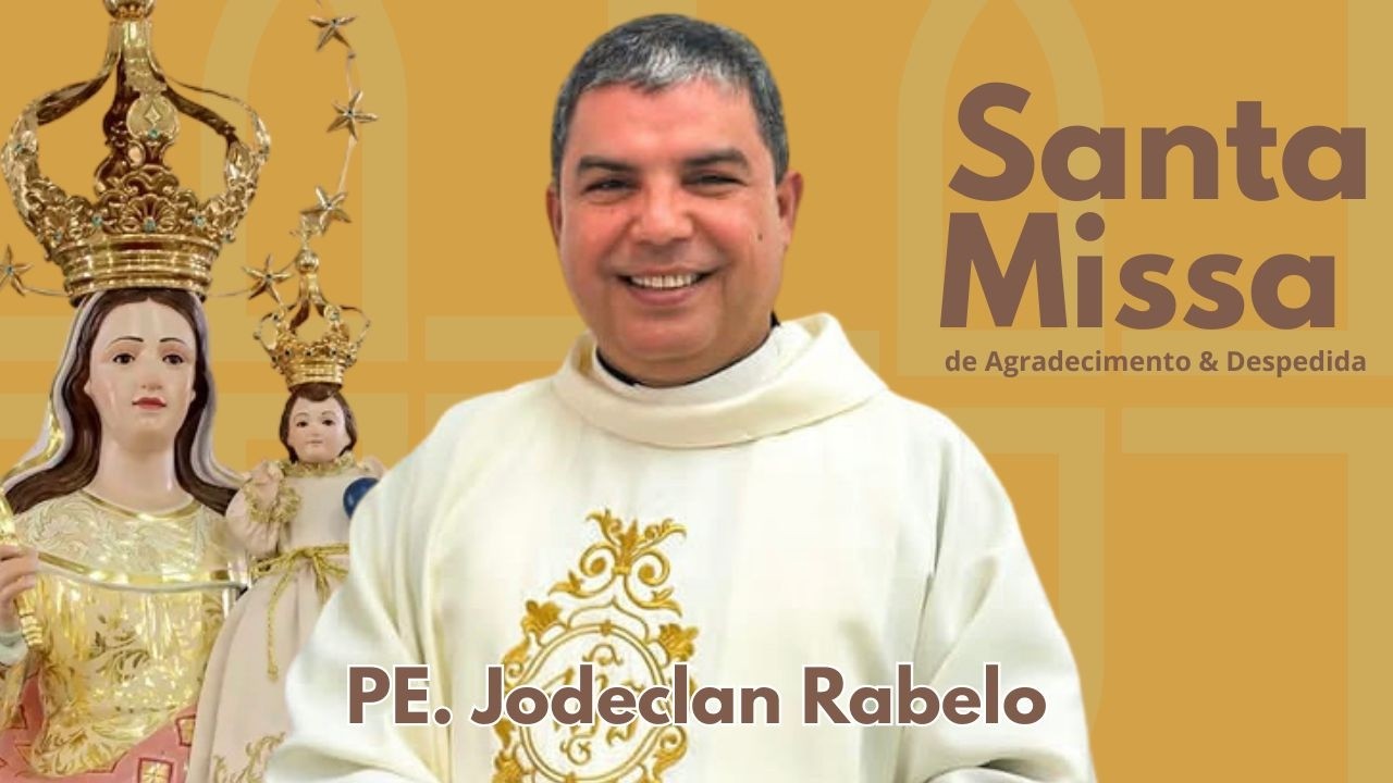 Santa Missa de Agradecimento e despedida do Padre Jodeclan Rabelo | Pároco