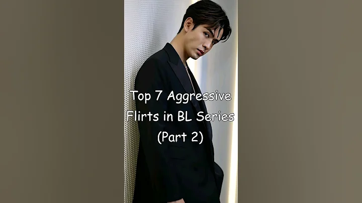 Top 7 Aggressive Flirts in BL Series (Part 2) #blrama #blseries #mustwatch #blactor #bl