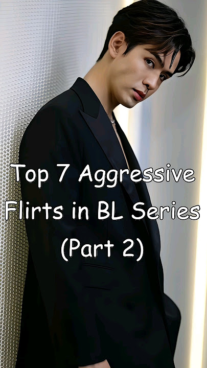 Top 7 Aggressive Flirts in BL Series (Part 2) #blrama #blseries #mustwatch #blactor #bl