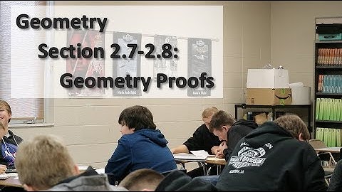 Geometry Section 2.7-2.8: Geometry Proofs