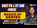 Basics of Series 🔥 | Aadhar Series (FREE Batch) 🚀 | CUET PG & IIT JAM | VedPrep