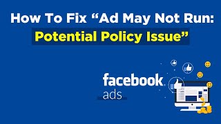 How to Fix Ad May Not Run: Potential Policy Issue  on Facebook Ads