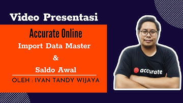 Video Tutorial Accurate Online " Import Data Master & Saldo Awal" oleh Ivan Tandy Wijaya