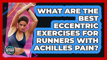 What Are The Best Eccentric Exercises For Runners With Achilles Pain? - Running Beyond Limits