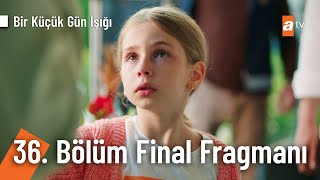 Bir Küçük Gün Işığı 36. Bölüm Final Fragmanı | \