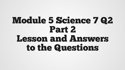 Module 5 Science 7 Q2 part 2