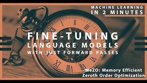 ML in 2 Paper: Fine tuning language models with just forward passes"