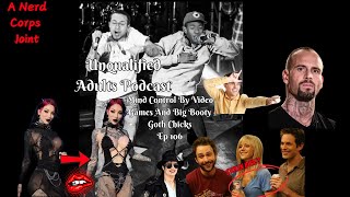 Mind Control By Video Games & Big Booty Goth Chicks [Unqualified Adults ep106]
