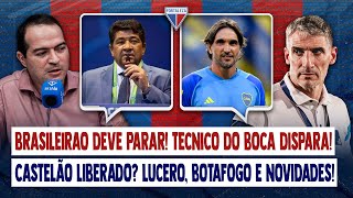 🚨 URGENTE! BRASILEIRÃO DEVE PARAR! TÉCNICO DO BOCA DISPARA! CASTELÃO LIBERADO? LUCERO, BOTAFOGO E +!