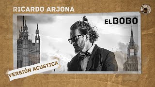 Ricardo Arjona - El Bobo (Versión Acustica)