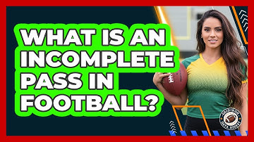 What Is An Incomplete Pass In Football?
