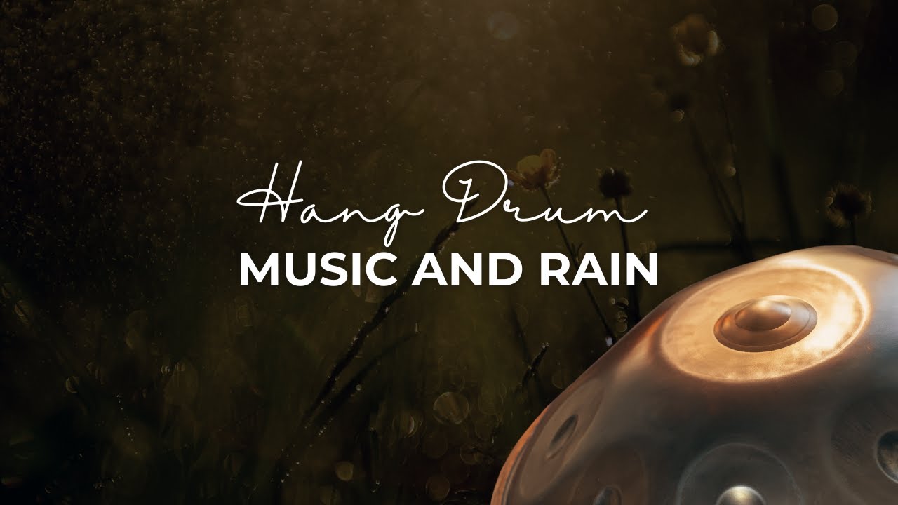 1 hour of Relaxing Hang Drum Music with the Healing Sounds of Rain ...