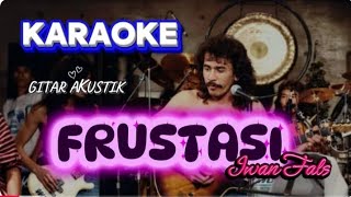 KARAOKE IWAN FALS FRUSTASI NADA PRIA