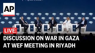 LIVE: Discussion on the war in Gaza at World Economic Forum meeting in Riyadh