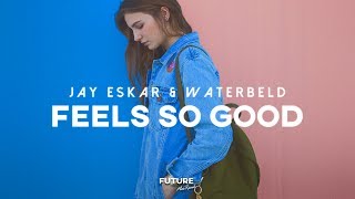 Jay Eskar & Waterbeld - Feels So Good | FUTURE HOUSE