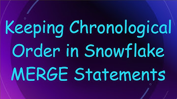 Keeping Chronological Order in Snowflake MERGE Statements