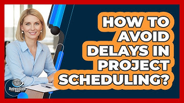 How To Avoid Delays In Project Scheduling?
