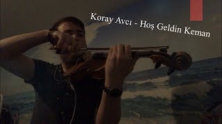 Koray Avcı - Hoş Geldin Keman