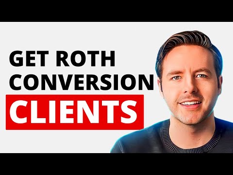 How To Get Roth Conversion Leads, Appointments \u0026 Clients