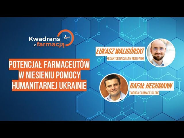 #25 Kwadrans z farmacją - Potencjał farmaceutów w niesieniu pomocy humanitarnej Ukrainie