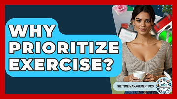 Why Prioritize Exercise? - The Time Management Pro