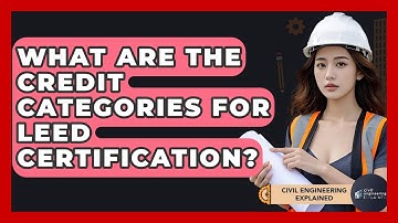What Are The Credit Categories For LEED Certification? - Civil Engineering Explained