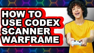 How to Use Codex Scanner Warframe (full Guide)