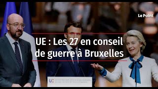 UE : Les 27 en conseil de guerre à Bruxelles