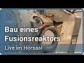 Bau eines Fusionsreaktors • Tokamak Stellarator ITER • Live im Hörsaal | Hartmut Zohm