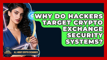Why Do Hackers Target Crypto Exchange Security Systems? | All About Crypto Exchanges News