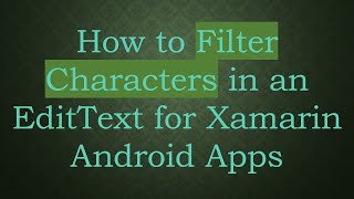 How to Filter Characters in an EditText for Xamarin Android Apps
