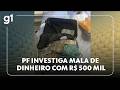 JH: PF investiga mala com R$ 500 mil encontrada em celular de deputado do Rio