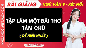 Tập làm một bài thơ tám chữ | Ngữ văn 9 - Kết nối tri thức (DỄ HIỂU NHẤT)