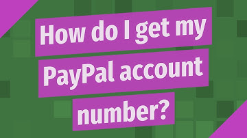 How do I get my PayPal account number?
