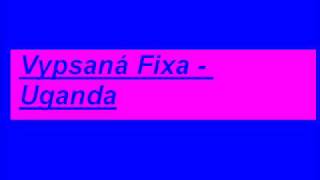 Vypsaná Fixa   Uganda
