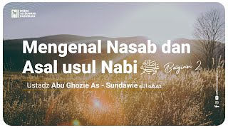 🔴[ LIVE ] 01. MENGENAL NASAB DAN ASAL USUL NABI - BAG 2 | Ustadz Abu Ghozie As - Sundawie