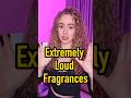 3 Extremely Loud Fragrances