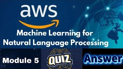 AWS Machine Learning for Natural Language Processing Course : Module 5 Quiz Answer