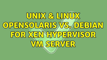 Unix & Linux: OpenSolaris vs. Debian for Xen Hypervisor VM server (3 Solutions!!)