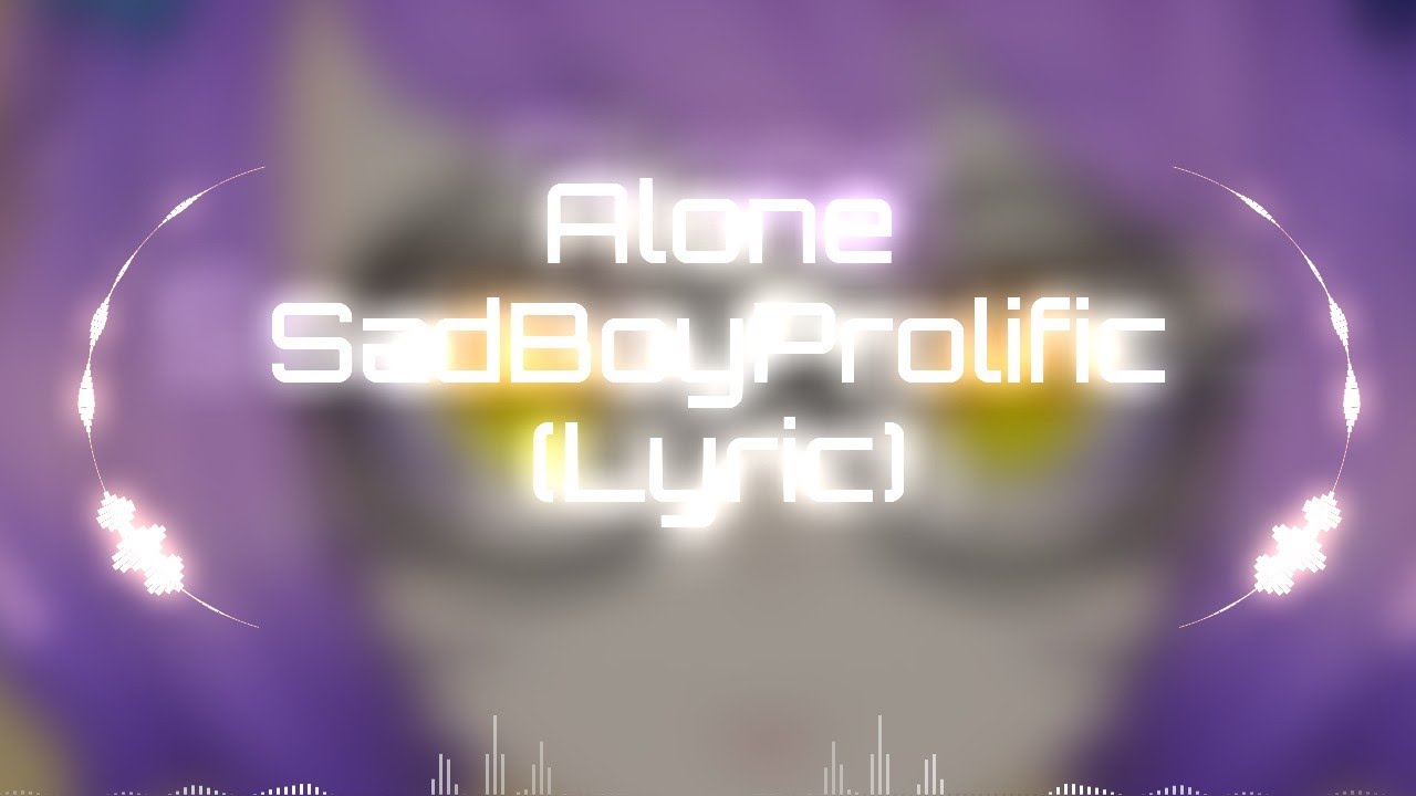 Alone - SadBoyProlific (lyrics) (also for 💤🌙Sleep_goddess✨🌙 in REALITY)