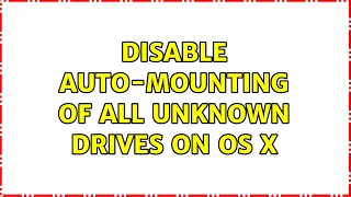 Disable auto-mounting of ALL unknown drives on OS X (2 Solutions!!)