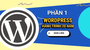 Khám phá WordPress A đến Z - Hành trình 20 năm phát triển | Phần 1 - WordPress Tinh Gọn 2024
