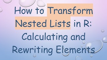 How to Transform Nested Lists in R: Calculating and Rewriting Elements