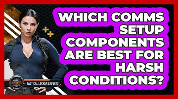 Which Comms Setup Components Are Best For Harsh Conditions? - Tactical Locker Experts